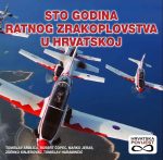 STO GODINA RATNOG ZRAKOPLOVSTVA U HRVATSKOJ